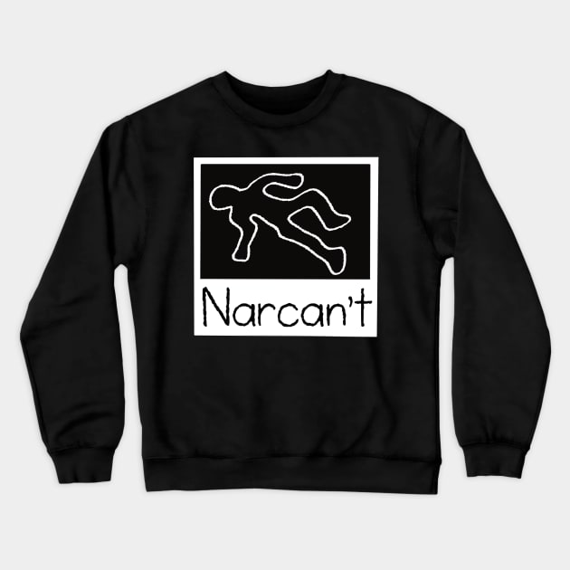 Narcan’t Crewneck Sweatshirt by okoccult